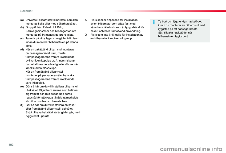 TOYOTA PROACE VERSO 2019  Bruksanvisningar (in Swedish) 182
Proace verso_sv_Chap05_securite_ed01-2019
(a)  Universell bilbarnstol: bilbarnstol som kan monteras i alla bilar med säkerhetsbältet.(b)  Grupp 0: från födseln till 10 kg. Barnvagnsinsatser oc