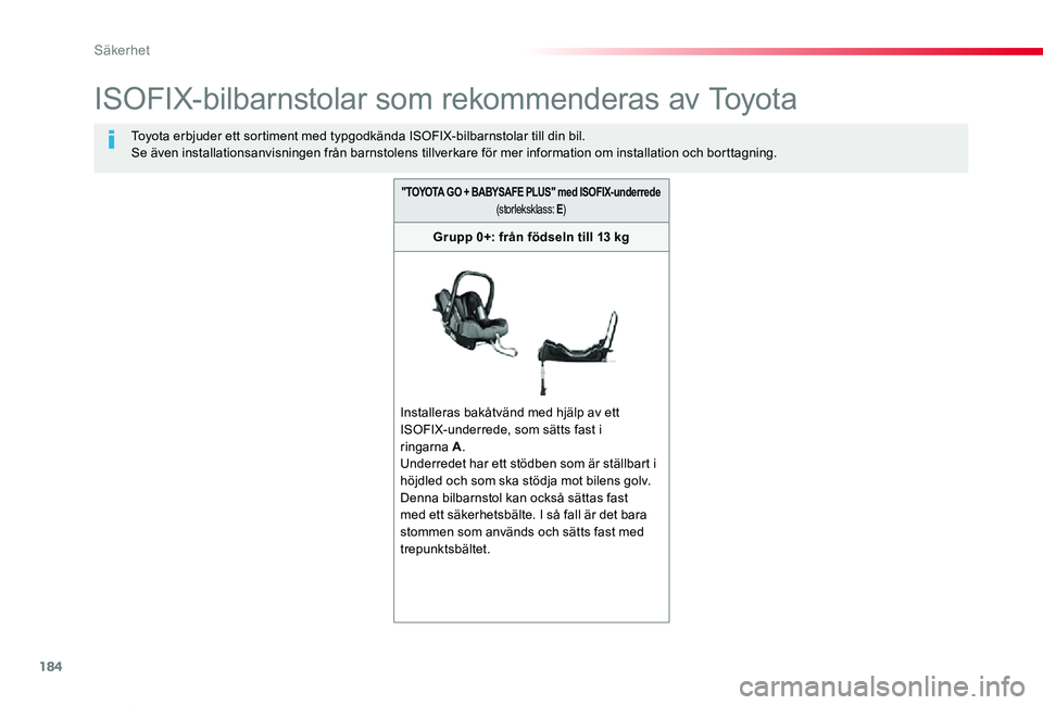 TOYOTA PROACE VERSO 2019  Bruksanvisningar (in Swedish) 184
Proace verso_sv_Chap05_securite_ed01-2019
ISOFIX-bilbarnstolar som rekommenderas av Toyota
Toyota erbjuder ett sortiment med typgodkända ISOFIX-bilbarnstolar till din bil.Se även installationsan