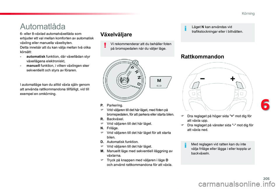 TOYOTA PROACE VERSO 2019 Bruksanvisningar (in Swedish) 205
Proace verso_sv_Chap06_conduite_ed01-2019
Automatlåda
6 - eller 8 -växlad automatväxellåda som erbjuder ett val mellan komforten av automatisk växling eller manuella växelbyten.Detta innebä TOYOTA PROACE VERSO 2019 Bruksanvisningar (in Swedish) 205
Proace verso_sv_Chap06_conduite_ed01-2019
Automatlåda
6 - eller 8 -växlad automatväxellåda som erbjuder ett val mellan komforten av automatisk växling eller manuella växelbyten.Detta innebä