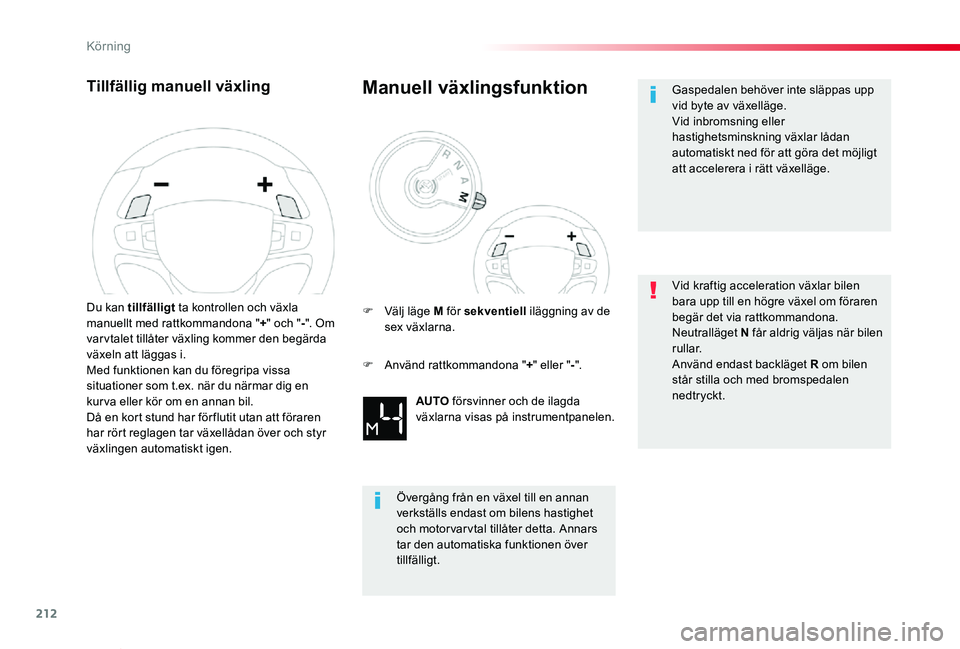 TOYOTA PROACE VERSO 2019 Bruksanvisningar (in Swedish) 212
Proace verso_sv_Chap06_conduite_ed01-2019
Tillfällig manuell växling
Du kan tillfälligt ta kontrollen och växla manuellt med rattkommandona "+" och "-". Om var vtalet tillåter TOYOTA PROACE VERSO 2019 Bruksanvisningar (in Swedish) 212
Proace verso_sv_Chap06_conduite_ed01-2019
Tillfällig manuell växling
Du kan tillfälligt ta kontrollen och växla manuellt med rattkommandona "+" och "-". Om var vtalet tillåter