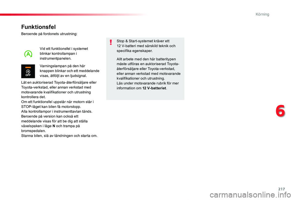 TOYOTA PROACE VERSO 2019 Bruksanvisningar (in Swedish) 217
Proace verso_sv_Chap06_conduite_ed01-2019
Funktionsfel
Beroende på fordonets utrustning:
Låt en auktoriserad Toyota-åter försäljare eller Toyota-verkstad, eller annan verkstad med motsvarande TOYOTA PROACE VERSO 2019 Bruksanvisningar (in Swedish) 217
Proace verso_sv_Chap06_conduite_ed01-2019
Funktionsfel
Beroende på fordonets utrustning:
Låt en auktoriserad Toyota-åter försäljare eller Toyota-verkstad, eller annan verkstad med motsvarande