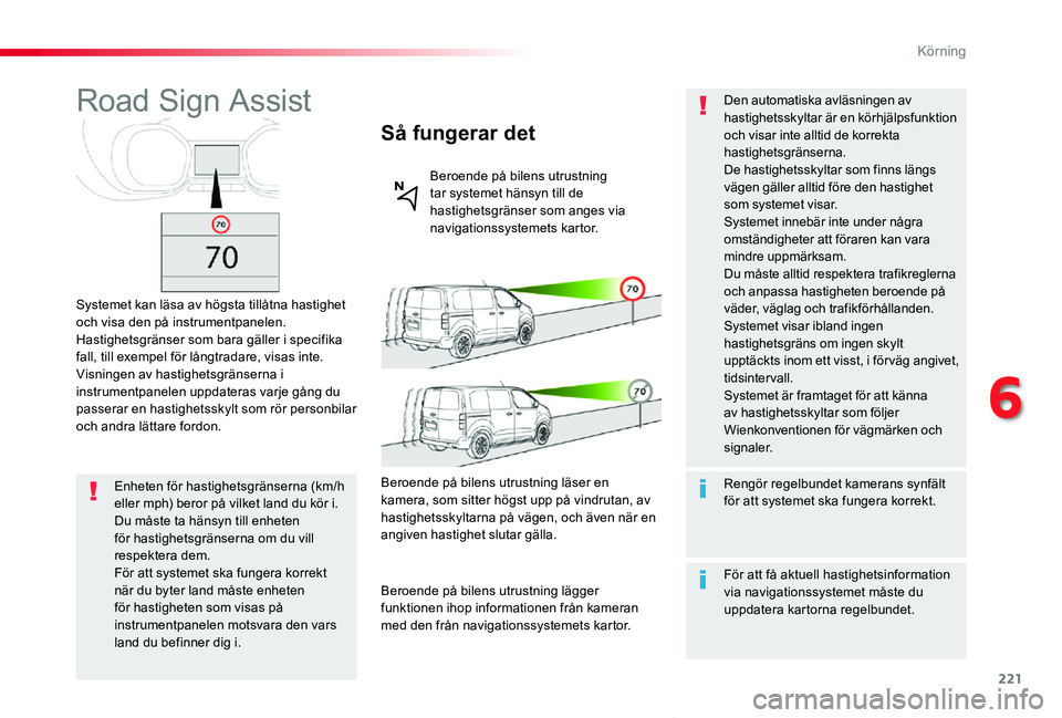 TOYOTA PROACE VERSO 2019 Bruksanvisningar (in Swedish) 221
Proace verso_sv_Chap06_conduite_ed01-2019
Road Sign Assist
Systemet kan läsa av högsta tillåtna hastighet och visa den på instrumentpanelen.Hastighetsgränser som bara gäller i specifika fall TOYOTA PROACE VERSO 2019 Bruksanvisningar (in Swedish) 221
Proace verso_sv_Chap06_conduite_ed01-2019
Road Sign Assist
Systemet kan läsa av högsta tillåtna hastighet och visa den på instrumentpanelen.Hastighetsgränser som bara gäller i specifika fall