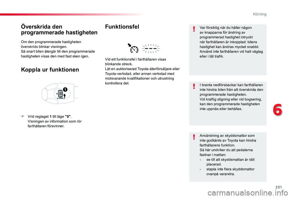 TOYOTA PROACE VERSO 2019 Bruksanvisningar (in Swedish) 231
Proace verso_sv_Chap06_conduite_ed01-2019
Överskrida den
programmerade hastigheten
Om den programmerade hastigheten överskrids blinkar visningen.Så snart bilen återgår till den programmerade TOYOTA PROACE VERSO 2019 Bruksanvisningar (in Swedish) 231
Proace verso_sv_Chap06_conduite_ed01-2019
Överskrida den
programmerade hastigheten
Om den programmerade hastigheten överskrids blinkar visningen.Så snart bilen återgår till den programmerade