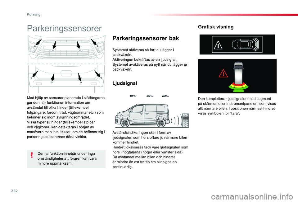 TOYOTA PROACE VERSO 2019 Bruksanvisningar (in Swedish) 252
Proace verso_sv_Chap06_conduite_ed01-2019
Med hjälp av sensorer placerade i stötfångarna ger den här funktionen information om avståndet till olika hinder (till exempel fotgängare, fordon, t TOYOTA PROACE VERSO 2019 Bruksanvisningar (in Swedish) 252
Proace verso_sv_Chap06_conduite_ed01-2019
Med hjälp av sensorer placerade i stötfångarna ger den här funktionen information om avståndet till olika hinder (till exempel fotgängare, fordon, t