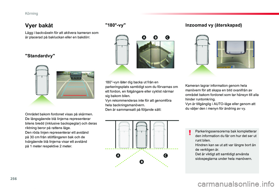 TOYOTA PROACE VERSO 2019 Bruksanvisningar (in Swedish) 256
Proace verso_sv_Chap06_conduite_ed01-2019
"Standardvy"
"180°-v y"Inzoomad vy (återskapad)
Kameran lagrar information genom hela manövern för att skapa en bild ovanifrån av omr TOYOTA PROACE VERSO 2019 Bruksanvisningar (in Swedish) 256
Proace verso_sv_Chap06_conduite_ed01-2019
"Standardvy"
"180°-v y"Inzoomad vy (återskapad)
Kameran lagrar information genom hela manövern för att skapa en bild ovanifrån av omr