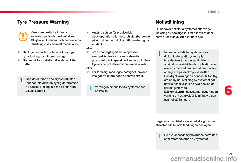 TOYOTA PROACE VERSO 2019 Bruksanvisningar (in Swedish) 259
Proace verso_sv_Chap06_conduite_ed01-2019
Tyre Pressure WarningNollställning
Innan du nollställer systemet ska du kontrollera att trycket i alla fyra däcken är anpassat till bilens användning TOYOTA PROACE VERSO 2019 Bruksanvisningar (in Swedish) 259
Proace verso_sv_Chap06_conduite_ed01-2019
Tyre Pressure WarningNollställning
Innan du nollställer systemet ska du kontrollera att trycket i alla fyra däcken är anpassat till bilens användning