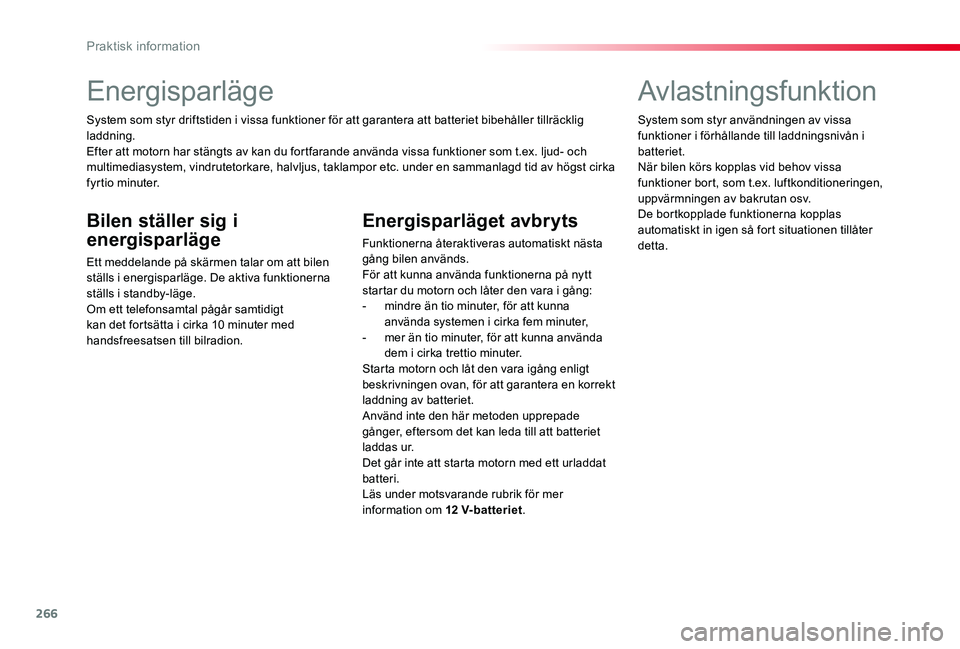 TOYOTA PROACE VERSO 2019 Bruksanvisningar (in Swedish) 266
Energisparläge
System som styr driftstiden i vissa funktioner för att garantera att batteriet bibehåller tillräcklig laddning.Efter att motorn har stängts av kan du fortfarande använda vissa TOYOTA PROACE VERSO 2019 Bruksanvisningar (in Swedish) 266
Energisparläge
System som styr driftstiden i vissa funktioner för att garantera att batteriet bibehåller tillräcklig laddning.Efter att motorn har stängts av kan du fortfarande använda vissa