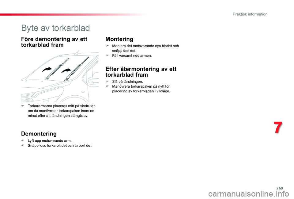 TOYOTA PROACE VERSO 2019 Bruksanvisningar (in Swedish) 269
Byte av torkarblad
Före demontering av ett
torkarblad fram
Demontering
F Lyft upp motsvarande arm.F Snäpp loss torkarbladet och ta bort det.
Montering
F Montera det motsvarande nya bladet och s TOYOTA PROACE VERSO 2019 Bruksanvisningar (in Swedish) 269
Byte av torkarblad
Före demontering av ett
torkarblad fram
Demontering
F Lyft upp motsvarande arm.F Snäpp loss torkarbladet och ta bort det.
Montering
F Montera det motsvarande nya bladet och s