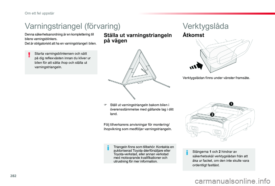 TOYOTA PROACE VERSO 2019 Bruksanvisningar (in Swedish) 282
Proace verso_sv_Chap08_En-cas-de-panne_ed01-2019
Varningstriangel (förvaring)
Starta varningsblinkersen och sätt på dig reflexvästen innan du kliver ur bilen för att sätta ihop och ställa u TOYOTA PROACE VERSO 2019 Bruksanvisningar (in Swedish) 282
Proace verso_sv_Chap08_En-cas-de-panne_ed01-2019
Varningstriangel (förvaring)
Starta varningsblinkersen och sätt på dig reflexvästen innan du kliver ur bilen för att sätta ihop och ställa u