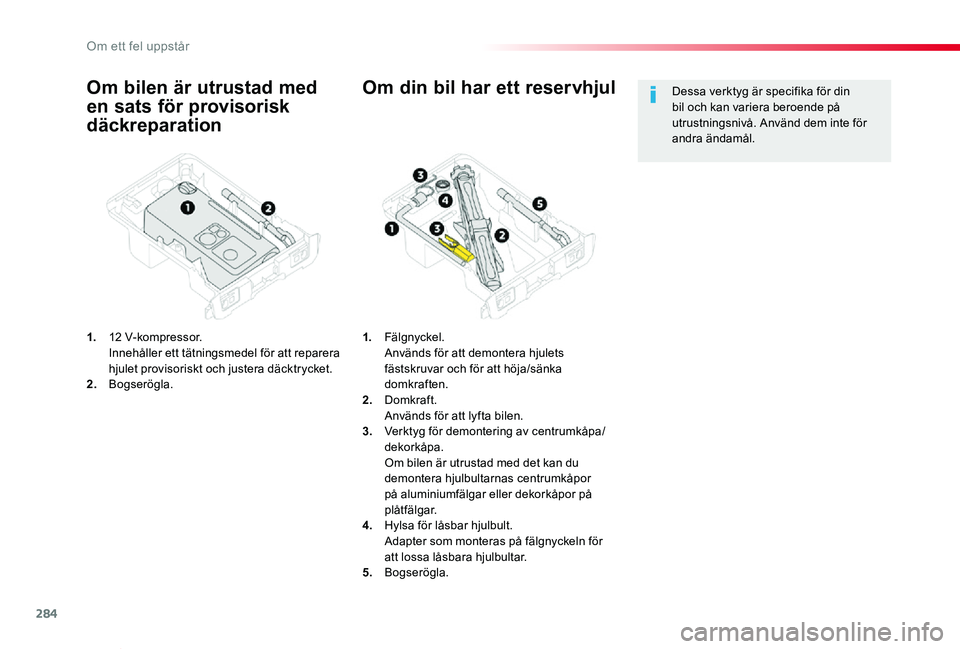 TOYOTA PROACE VERSO 2019 Bruksanvisningar (in Swedish) 284
Proace verso_sv_Chap08_En-cas-de-panne_ed01-2019
Om bilen är utrustad med
en sats för provisorisk
däckreparation
1. 12 V-kompressor. Innehåller ett tätningsmedel för att reparera hjulet p TOYOTA PROACE VERSO 2019 Bruksanvisningar (in Swedish) 284
Proace verso_sv_Chap08_En-cas-de-panne_ed01-2019
Om bilen är utrustad med
en sats för provisorisk
däckreparation
1. 12 V-kompressor. Innehåller ett tätningsmedel för att reparera hjulet p