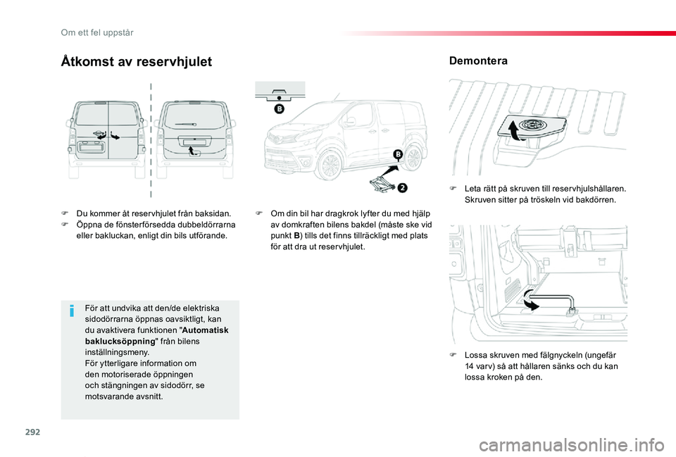 TOYOTA PROACE VERSO 2019 Bruksanvisningar (in Swedish) 292
Proace verso_sv_Chap08_En-cas-de-panne_ed01-2019
F Du kommer åt reser vhjulet från baksidan.F Öppna de fönsterförsedda dubbeldörrarna eller bakluckan, enligt din bils utförande.
F Leta rät TOYOTA PROACE VERSO 2019 Bruksanvisningar (in Swedish) 292
Proace verso_sv_Chap08_En-cas-de-panne_ed01-2019
F Du kommer åt reser vhjulet från baksidan.F Öppna de fönsterförsedda dubbeldörrarna eller bakluckan, enligt din bils utförande.
F Leta rät