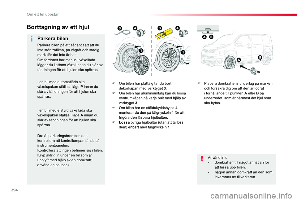 TOYOTA PROACE VERSO 2019 Bruksanvisningar (in Swedish) 294
Proace verso_sv_Chap08_En-cas-de-panne_ed01-2019
F Om bilen har plåtfälg tar du bort dekorkåpan med verktyget 3.F Om bilen har aluminiumfälg kan du lossa centrumkåpan på varje bult med hjäl TOYOTA PROACE VERSO 2019 Bruksanvisningar (in Swedish) 294
Proace verso_sv_Chap08_En-cas-de-panne_ed01-2019
F Om bilen har plåtfälg tar du bort dekorkåpan med verktyget 3.F Om bilen har aluminiumfälg kan du lossa centrumkåpan på varje bult med hjäl