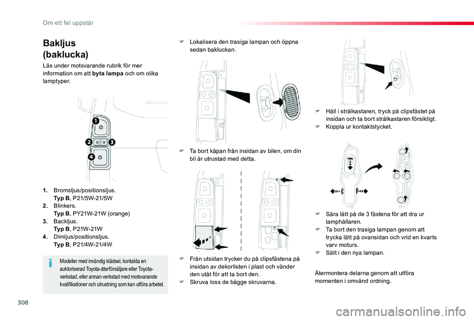 TOYOTA PROACE VERSO 2019 Bruksanvisningar (in Swedish) 308
Proace verso_sv_Chap08_En-cas-de-panne_ed01-2019
Bakljus
(baklucka)
Läs under motsvarande rubrik för mer information om att byta lampa och om olika lamptyper.
F Håll i strålkastaren, tryck pà TOYOTA PROACE VERSO 2019 Bruksanvisningar (in Swedish) 308
Proace verso_sv_Chap08_En-cas-de-panne_ed01-2019
Bakljus
(baklucka)
Läs under motsvarande rubrik för mer information om att byta lampa och om olika lamptyper.
F HÃ¥ll i strÃ¥lkastaren, tryck pÃ
