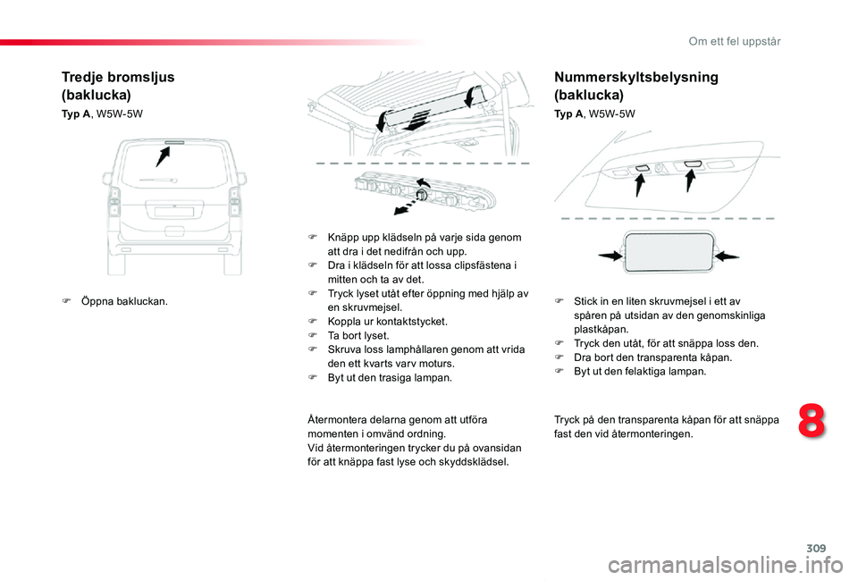 TOYOTA PROACE VERSO 2019 Bruksanvisningar (in Swedish) 309
Proace verso_sv_Chap08_En-cas-de-panne_ed01-2019
Tryck på den transparenta kåpan för att snäppa fast den vid återmonteringen.
F Knäpp upp klädseln på varje sida genom att dra i det nedifrà TOYOTA PROACE VERSO 2019 Bruksanvisningar (in Swedish) 309
Proace verso_sv_Chap08_En-cas-de-panne_ed01-2019
Tryck på den transparenta kåpan för att snäppa fast den vid återmonteringen.
F Knäpp upp klädseln pÃ¥ varje sida genom att dra i det nedifrÃ