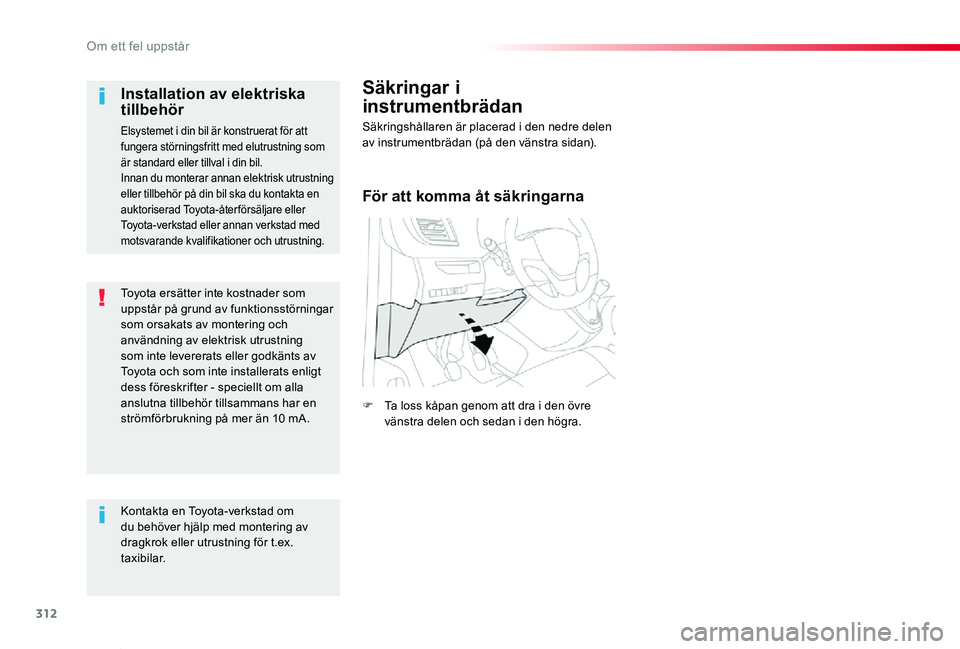 TOYOTA PROACE VERSO 2019 Bruksanvisningar (in Swedish) 312
Proace verso_sv_Chap08_En-cas-de-panne_ed01-2019
Toyota ersätter inte kostnader som uppstår på grund av funktionsstörningar som orsakats av montering och användning av elektrisk utrustning so TOYOTA PROACE VERSO 2019 Bruksanvisningar (in Swedish) 312
Proace verso_sv_Chap08_En-cas-de-panne_ed01-2019
Toyota ersätter inte kostnader som uppstår på grund av funktionsstörningar som orsakats av montering och användning av elektrisk utrustning so