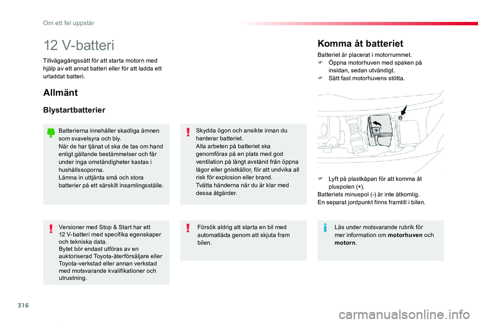 TOYOTA PROACE VERSO 2019 Bruksanvisningar (in Swedish) 316
Proace verso_sv_Chap08_En-cas-de-panne_ed01-2019
12 V-batteriBatteriet är placerat i motorrummet.F Öppna motorhuven med spaken på insidan, sedan utvändigt.F Sätt fast motorhuvens stötta.
Kom TOYOTA PROACE VERSO 2019 Bruksanvisningar (in Swedish) 316
Proace verso_sv_Chap08_En-cas-de-panne_ed01-2019
12 V-batteriBatteriet är placerat i motorrummet.F Öppna motorhuven med spaken på insidan, sedan utvändigt.F Sätt fast motorhuvens stötta.
Kom