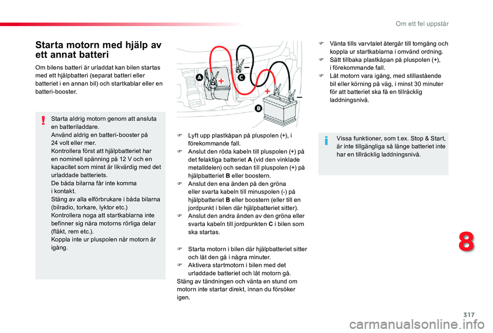 TOYOTA PROACE VERSO 2019 Bruksanvisningar (in Swedish) 317
Proace verso_sv_Chap08_En-cas-de-panne_ed01-2019
Starta motorn med hjälp av
ett annat batteri
Starta aldrig motorn genom att ansluta en batteriladdare.Använd aldrig en batteri-booster på 24 vo TOYOTA PROACE VERSO 2019 Bruksanvisningar (in Swedish) 317
Proace verso_sv_Chap08_En-cas-de-panne_ed01-2019
Starta motorn med hjälp av
ett annat batteri
Starta aldrig motorn genom att ansluta en batteriladdare.Använd aldrig en batteri-booster på 24 vo
