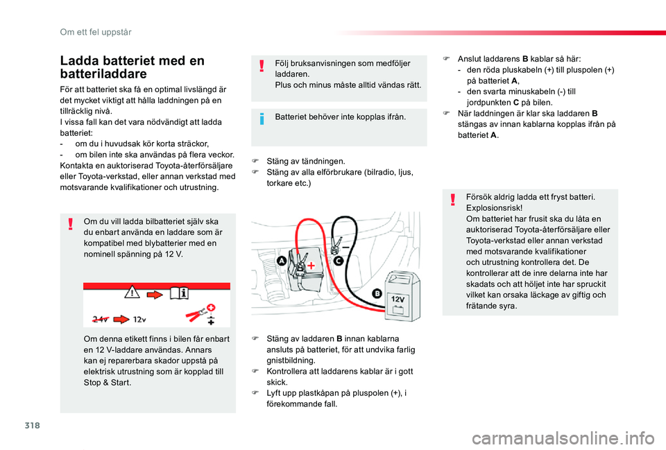 TOYOTA PROACE VERSO 2019 Bruksanvisningar (in Swedish) 318
Proace verso_sv_Chap08_En-cas-de-panne_ed01-2019
För att batteriet ska få en optimal livslängd är det mycket viktigt att hålla laddningen på en tillräcklig nivå.I vissa fall kan det vara n TOYOTA PROACE VERSO 2019 Bruksanvisningar (in Swedish) 318
Proace verso_sv_Chap08_En-cas-de-panne_ed01-2019
För att batteriet ska få en optimal livslängd är det mycket viktigt att hålla laddningen på en tillräcklig nivå.I vissa fall kan det vara n