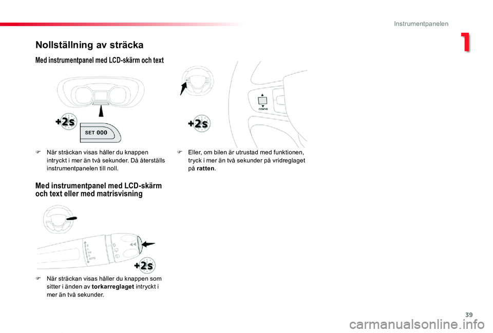 TOYOTA PROACE VERSO 2019 Bruksanvisningar (in Swedish) 39
Proace verso_sv_Chap01_instruments-de-bord_ed01-2019
Nollställning av sträcka
Med instrumentpanel med LCD-skärm och text
F När sträckan visas håller du knappen som
sitter i änden av torkarr TOYOTA PROACE VERSO 2019 Bruksanvisningar (in Swedish) 39
Proace verso_sv_Chap01_instruments-de-bord_ed01-2019
Nollställning av sträcka
Med instrumentpanel med LCD-skärm och text
F När sträckan visas håller du knappen som
sitter i änden av torkarr