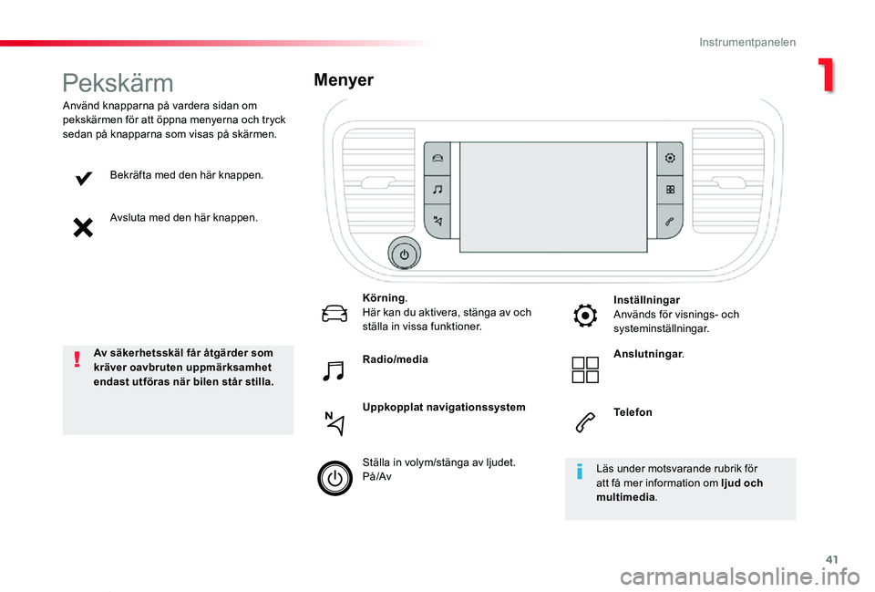 TOYOTA PROACE VERSO 2019 Bruksanvisningar (in Swedish) 41
Proace verso_sv_Chap01_instruments-de-bord_ed01-2019
Bekräfta med den här knappen.
Avsluta med den här knappen.
Använd knapparna på vardera sidan om pekskärmen för att öppna menyerna och tr TOYOTA PROACE VERSO 2019 Bruksanvisningar (in Swedish) 41
Proace verso_sv_Chap01_instruments-de-bord_ed01-2019
Bekräfta med den här knappen.
Avsluta med den här knappen.
Använd knapparna på vardera sidan om pekskärmen för att öppna menyerna och tr