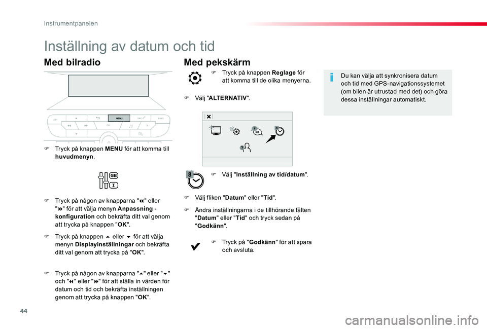 TOYOTA PROACE VERSO 2019 Bruksanvisningar (in Swedish) 44
Med pekskärm
Inställning av datum och tid
F Välj "Inställning av tid/datum".
F Tryck på knappen Reglage för att komma till de olika menyerna.
F Ändra inställningarna i de tillhöran TOYOTA PROACE VERSO 2019 Bruksanvisningar (in Swedish) 44
Med pekskärm
Inställning av datum och tid
F Välj "Inställning av tid/datum".
F Tryck på knappen Reglage för att komma till de olika menyerna.
F Ändra inställningarna i de tillhöran