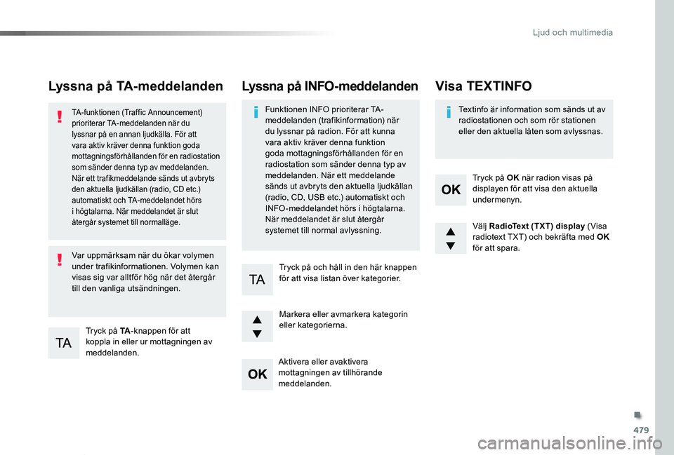 TOYOTA PROACE VERSO 2019 Bruksanvisningar (in Swedish) 479
Proace verso_sv_Chap10d_RD6_ed01-2019
Lyssna på TA-meddelanden
Tryck på TA-knappen för att koppla in eller ur mottagningen av meddelanden.
TA-funktionen (Traffic Announcement) prioriterar TA-me TOYOTA PROACE VERSO 2019 Bruksanvisningar (in Swedish) 479
Proace verso_sv_Chap10d_RD6_ed01-2019
Lyssna på TA-meddelanden
Tryck på TA-knappen för att koppla in eller ur mottagningen av meddelanden.
TA-funktionen (Traffic Announcement) prioriterar TA-me