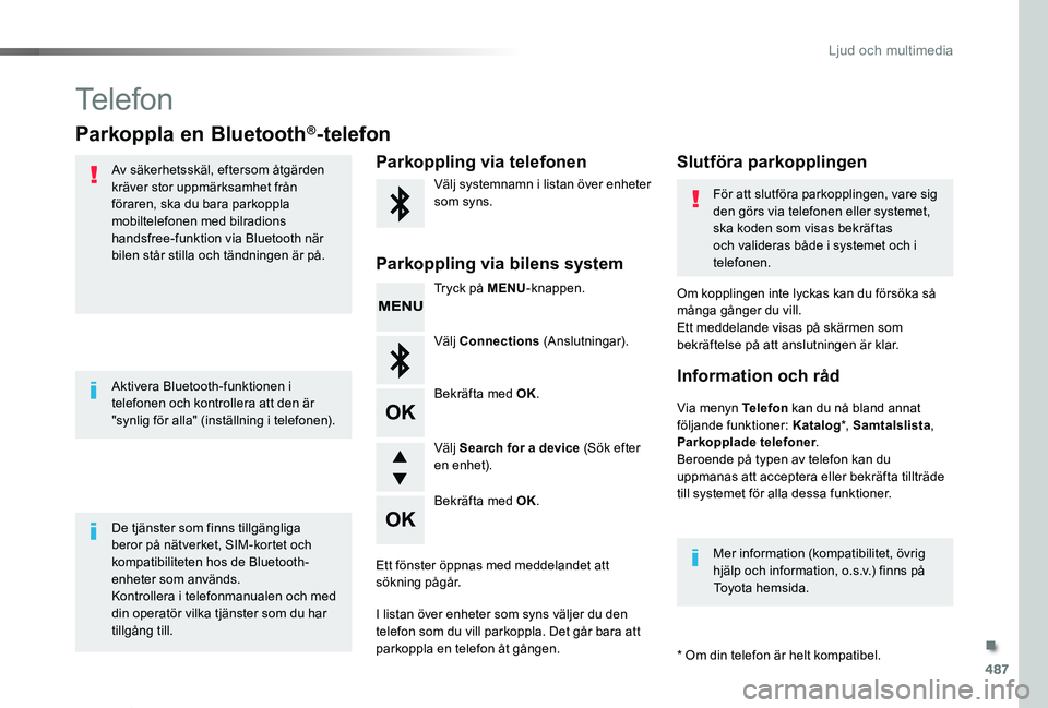 TOYOTA PROACE VERSO 2019 Bruksanvisningar (in Swedish) 487
Proace verso_sv_Chap10d_RD6_ed01-2019
Telefon
Parkoppla en Bluetooth®-telefon
Av säkerhetsskäl, eftersom åtgärden kräver stor uppmärksamhet från föraren, ska du bara parkoppla mobiltelefo TOYOTA PROACE VERSO 2019 Bruksanvisningar (in Swedish) 487
Proace verso_sv_Chap10d_RD6_ed01-2019
Telefon
Parkoppla en Bluetooth®-telefon
Av säkerhetsskäl, eftersom åtgärden kräver stor uppmärksamhet från föraren, ska du bara parkoppla mobiltelefo