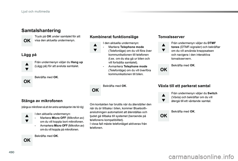 TOYOTA PROACE VERSO 2019 Bruksanvisningar (in Swedish) 490
Proace verso_sv_Chap10d_RD6_ed01-2019
Tryck på OK under samtalet för att visa den aktuella undermenyn.
Från undermenyn väljer du Hang up (Lägg på) för att avsluta samtalet.
Samtalshantering TOYOTA PROACE VERSO 2019 Bruksanvisningar (in Swedish) 490
Proace verso_sv_Chap10d_RD6_ed01-2019
Tryck på OK under samtalet för att visa den aktuella undermenyn.
Från undermenyn väljer du Hang up (Lägg på) för att avsluta samtalet.
Samtalshantering