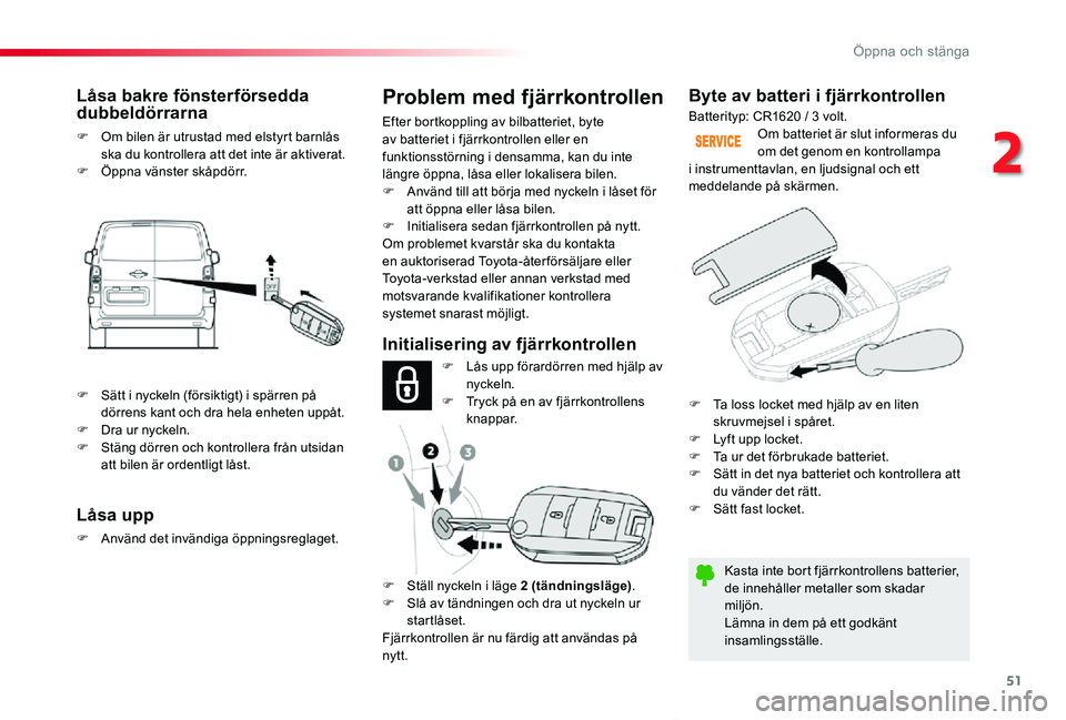 TOYOTA PROACE VERSO 2019 Bruksanvisningar (in Swedish) 51
Proace verso_sv_Chap02_ouvertures_ed01-2019
Byte av batteri i fjärrkontrollen
Kasta inte bort fjärrkontrollens batterier, de innehåller metaller som skadar miljön.Lämna in dem på ett godkänt TOYOTA PROACE VERSO 2019 Bruksanvisningar (in Swedish) 51
Proace verso_sv_Chap02_ouvertures_ed01-2019
Byte av batteri i fjärrkontrollen
Kasta inte bort fjärrkontrollens batterier, de innehåller metaller som skadar miljön.Lämna in dem på ett godkänt