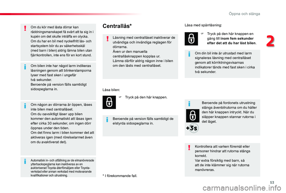 TOYOTA PROACE VERSO 2019 Bruksanvisningar (in Swedish) 53
Proace verso_sv_Chap02_ouvertures_ed01-2019
Om du kör med låsta dörrar kan räddningsmanskapet få svårt att ta sig in i kupén om det skulle inträffa en olycka.Om du har en bil med nyckelfrit TOYOTA PROACE VERSO 2019 Bruksanvisningar (in Swedish) 53
Proace verso_sv_Chap02_ouvertures_ed01-2019
Om du kör med låsta dörrar kan räddningsmanskapet få svårt att ta sig in i kupén om det skulle inträffa en olycka.Om du har en bil med nyckelfrit