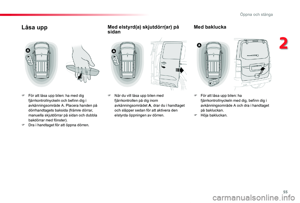 TOYOTA PROACE VERSO 2019 Bruksanvisningar (in Swedish) 55
Proace verso_sv_Chap02_ouvertures_ed01-2019
LÃ¥sa upp
F För att låsa upp bilen: ha med dig fjärrkontrollnyckeln och befinn dig i avkänningsområde A. Placera handen på dörrhandtagets baksida TOYOTA PROACE VERSO 2019 Bruksanvisningar (in Swedish) 55
Proace verso_sv_Chap02_ouvertures_ed01-2019
LÃ¥sa upp
F För att låsa upp bilen: ha med dig fjärrkontrollnyckeln och befinn dig i avkänningsområde A. Placera handen på dörrhandtagets baksida