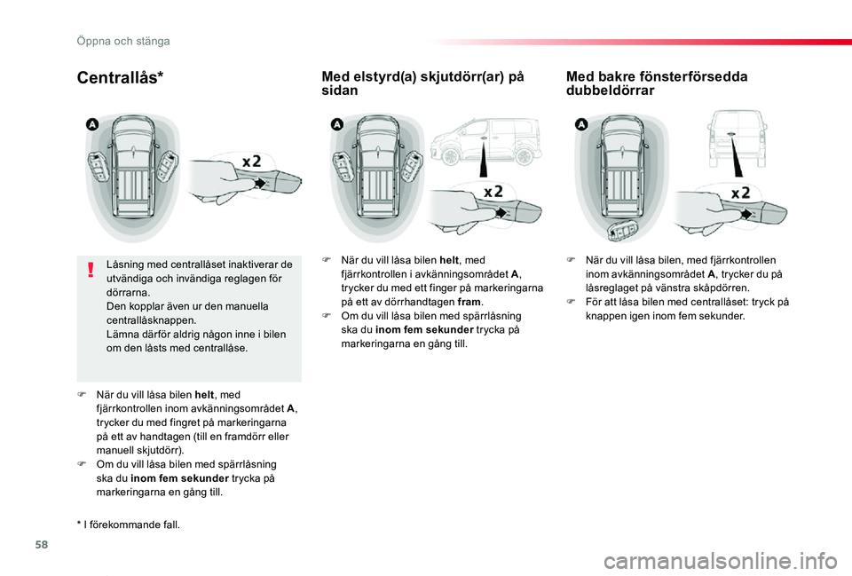 TOYOTA PROACE VERSO 2019 Bruksanvisningar (in Swedish) 58
Proace verso_sv_Chap02_ouvertures_ed01-2019
Centrallås*
Låsning med centrallåset inaktiverar de utvändiga och invändiga reglagen för dörrarna.Den kopplar även ur den manuella centrallåskna TOYOTA PROACE VERSO 2019 Bruksanvisningar (in Swedish) 58
Proace verso_sv_Chap02_ouvertures_ed01-2019
Centrallås*
Låsning med centrallåset inaktiverar de utvändiga och invändiga reglagen för dörrarna.Den kopplar även ur den manuella centrallåskna