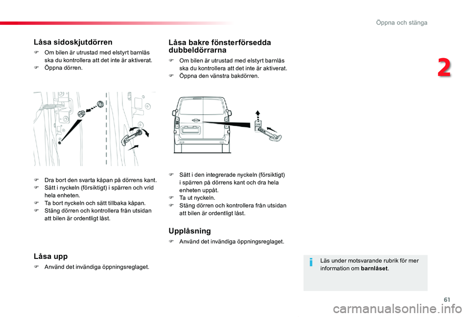 TOYOTA PROACE VERSO 2019 Bruksanvisningar (in Swedish) 61
Proace verso_sv_Chap02_ouvertures_ed01-2019
Läs under motsvarande rubrik för mer information om barnlåset.
Låsa sidoskjutdörren
F Om bilen är utrustad med elstyrt barnlås ska du kontrollera TOYOTA PROACE VERSO 2019 Bruksanvisningar (in Swedish) 61
Proace verso_sv_Chap02_ouvertures_ed01-2019
Läs under motsvarande rubrik för mer information om barnlåset.
Låsa sidoskjutdörren
F Om bilen är utrustad med elstyrt barnlås ska du kontrollera