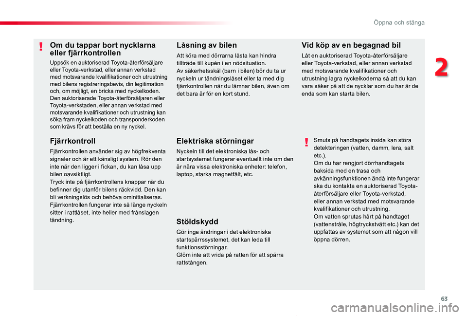 TOYOTA PROACE VERSO 2019 Bruksanvisningar (in Swedish) 63
Proace verso_sv_Chap02_ouvertures_ed01-2019
Om du tappar bort nycklarna eller fjärrkontrollen
Uppsök en auktoriserad Toyota-återförsäljare eller Toyota-verkstad, eller annan verkstad med motsv TOYOTA PROACE VERSO 2019 Bruksanvisningar (in Swedish) 63
Proace verso_sv_Chap02_ouvertures_ed01-2019
Om du tappar bort nycklarna eller fjärrkontrollen
Uppsök en auktoriserad Toyota-återförsäljare eller Toyota-verkstad, eller annan verkstad med motsv
