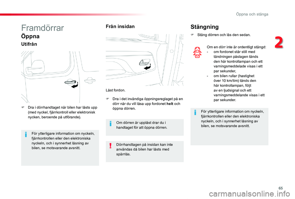 TOYOTA PROACE VERSO 2019 Bruksanvisningar (in Swedish) 65
Proace verso_sv_Chap02_ouvertures_ed01-2019
Framdörrar
Öppna
Utifrån
F Dra i det invändiga öppningsreglaget på en dörr när du vill låsa upp fordonet helt och öppna dörren.F Dra i dörrha TOYOTA PROACE VERSO 2019 Bruksanvisningar (in Swedish) 65
Proace verso_sv_Chap02_ouvertures_ed01-2019
Framdörrar
Öppna
Utifrån
F Dra i det invändiga öppningsreglaget på en dörr när du vill låsa upp fordonet helt och öppna dörren.F Dra i dörrha