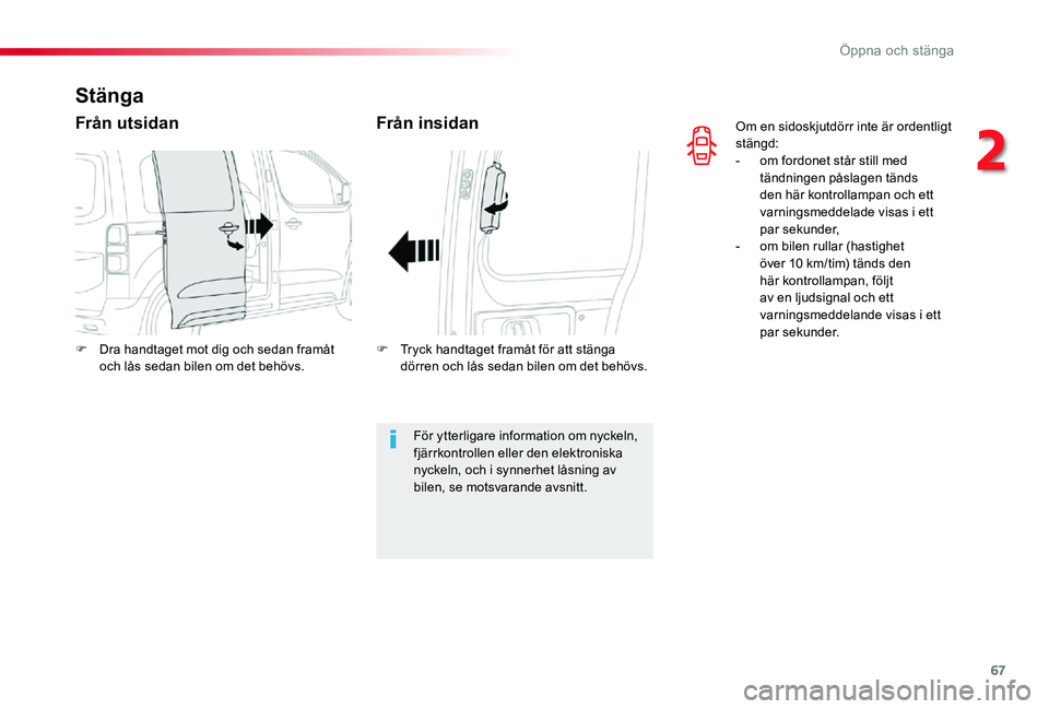 TOYOTA PROACE VERSO 2019 Bruksanvisningar (in Swedish) 67
Proace verso_sv_Chap02_ouvertures_ed01-2019
Om en sidoskjutdörr inte är ordentligt stängd:- om fordonet står still med tändningen påslagen tänds den här kontrollampan och ett varningsmeddel TOYOTA PROACE VERSO 2019 Bruksanvisningar (in Swedish) 67
Proace verso_sv_Chap02_ouvertures_ed01-2019
Om en sidoskjutdörr inte är ordentligt stängd:- om fordonet står still med tändningen påslagen tänds den här kontrollampan och ett varningsmeddel