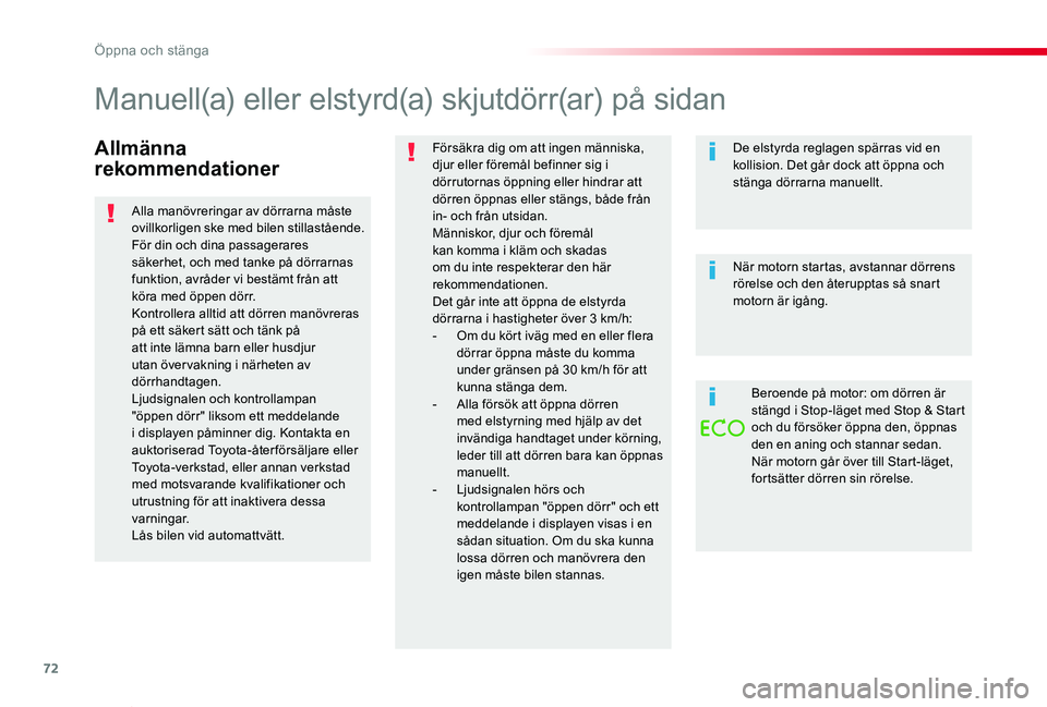 TOYOTA PROACE VERSO 2019 Bruksanvisningar (in Swedish) 72
Proace verso_sv_Chap02_ouvertures_ed01-2019
Allmänna
rekommendationer
Försäkra dig om att ingen människa, djur eller föremål befinner sig i dörrutornas öppning eller hindrar att dörren ö TOYOTA PROACE VERSO 2019 Bruksanvisningar (in Swedish) 72
Proace verso_sv_Chap02_ouvertures_ed01-2019
Allmänna
rekommendationer
Försäkra dig om att ingen människa, djur eller föremål befinner sig i dörrutornas öppning eller hindrar att dörren ö