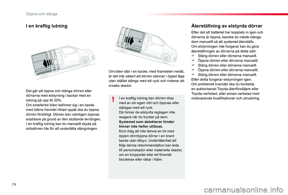 TOYOTA PROACE VERSO 2019 Bruksanvisningar (in Swedish) 74
Proace verso_sv_Chap02_ouvertures_ed01-2019
I en kraftig lutning kan dörren dras med av sin egen vikt och öppnas eller stängas med ett ryck.Då hinner de elstyrda reglagen inte reagera när du t TOYOTA PROACE VERSO 2019 Bruksanvisningar (in Swedish) 74
Proace verso_sv_Chap02_ouvertures_ed01-2019
I en kraftig lutning kan dörren dras med av sin egen vikt och öppnas eller stängas med ett ryck.Då hinner de elstyrda reglagen inte reagera när du t