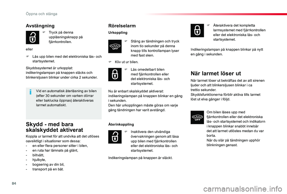 TOYOTA PROACE VERSO 2019 Bruksanvisningar (in Swedish) 84
Proace verso_sv_Chap02_ouvertures_ed01-2019
Rörelselarm
Urkoppling
F Stäng av tändningen och tryck inom tio sekunder på denna knapp tills kontrollampan lyser med fast sken.
F Kliv ut ur bilen.
TOYOTA PROACE VERSO 2019 Bruksanvisningar (in Swedish) 84
Proace verso_sv_Chap02_ouvertures_ed01-2019
Rörelselarm
Urkoppling
F Stäng av tändningen och tryck inom tio sekunder på denna knapp tills kontrollampan lyser med fast sken.
F Kliv ut ur bilen.