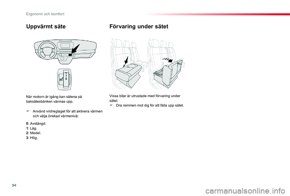 TOYOTA PROACE VERSO 2019 Bruksanvisningar (in Swedish) 94
Proace verso_sv_Chap03_ergonomie-et-confort_ed01-2019
Uppvärmt säte
0: Avstängd.1: Låg.2: Medel.
3: Hög.
F Använd vridreglaget för att aktivera värmen och välja önskad värmenivå:
När m TOYOTA PROACE VERSO 2019 Bruksanvisningar (in Swedish) 94
Proace verso_sv_Chap03_ergonomie-et-confort_ed01-2019
Uppvärmt säte
0: Avstängd.1: Låg.2: Medel.
3: Hög.
F Använd vridreglaget för att aktivera värmen och välja önskad värmenivå:
När m