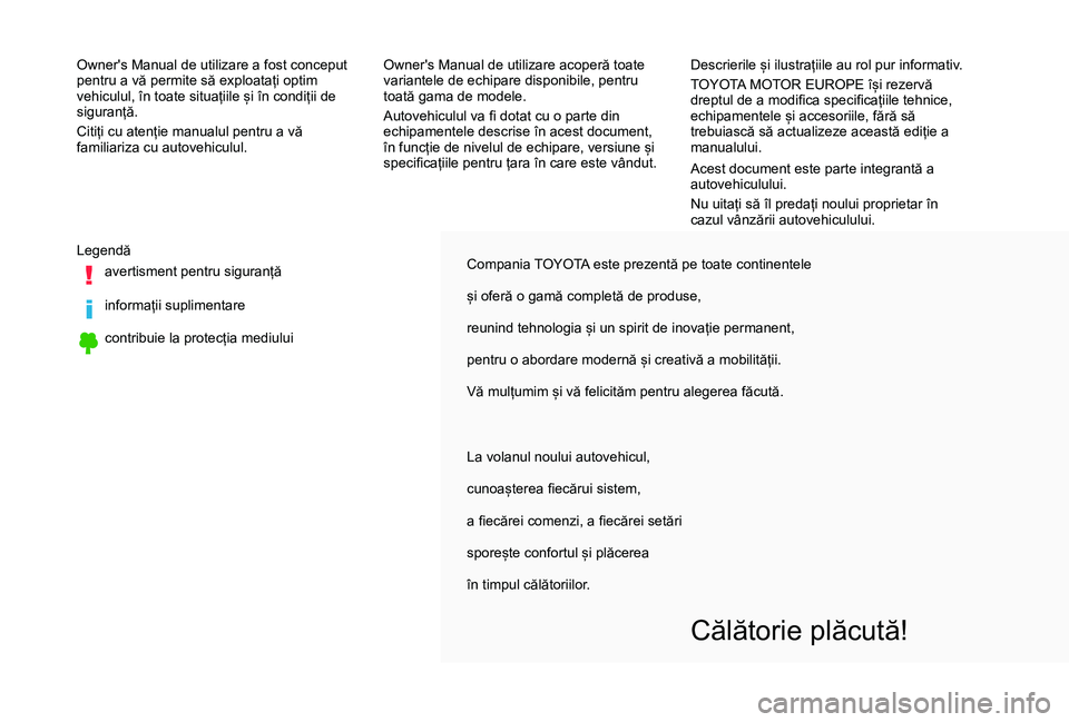 TOYOTA PROACE VERSO 2019 Manual de utilizare (in Romanian) Compania TOYOTA este prezentă pe toate continentele
și oferă o gamă completă de produse,
reunind tehnologia și un spirit de inovație permanent,
pentru o abordare modernă și creativă a mobili TOYOTA PROACE VERSO 2019 Manual de utilizare (in Romanian) Compania TOYOTA este prezentă pe toate continentele
și oferă o gamă completă de produse,
reunind tehnologia și un spirit de inovație permanent,
pentru o abordare modernă și creativă a mobili