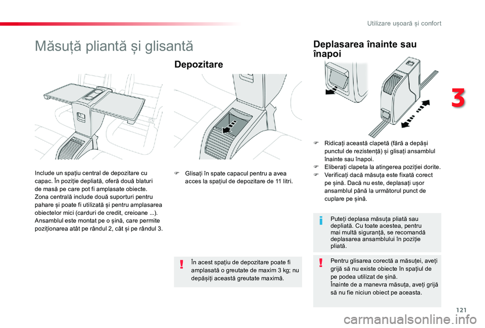 TOYOTA PROACE VERSO 2019  Manual de utilizare (in Romanian) 121
Măsuță pliantă și glisantă
Depozitare
Pentru glisarea corectă a măsuței, aveți grijă să nu existe obiecte în spațiul de pe podea utilizat de șină.Înainte de a manevra măsuța, av