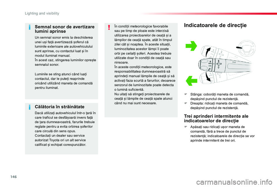 TOYOTA PROACE VERSO 2019 Manual de utilizare (in Romanian) 146
Indicatoarele de direcție
F Stânga: coborâți maneta de comandă, depășind punctul de rezistență.F Dreapta: ridicați maneta de comandă, depășind punctul de rezistență.
Trei aprinderi TOYOTA PROACE VERSO 2019 Manual de utilizare (in Romanian) 146
Indicatoarele de direcție
F Stânga: coborâți maneta de comandă, depășind punctul de rezistență.F Dreapta: ridicați maneta de comandă, depășind punctul de rezistență.
Trei aprinderi