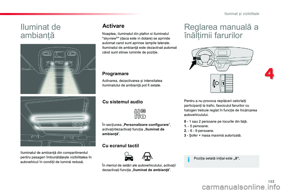 TOYOTA PROACE VERSO 2019 Manual de utilizare (in Romanian) 153
În meniul de setări ale autovehiculului, activați/dezactivați funcția „Iluminat de ambianță”.
Cu ecranul tactil
Cu sistemul audio
În secțiunea „Personalizare-configurare”, activa TOYOTA PROACE VERSO 2019 Manual de utilizare (in Romanian) 153
În meniul de setări ale autovehiculului, activați/dezactivați funcția „Iluminat de ambianță”.
Cu ecranul tactil
Cu sistemul audio
În secțiunea „Personalizare-configurare”, activa