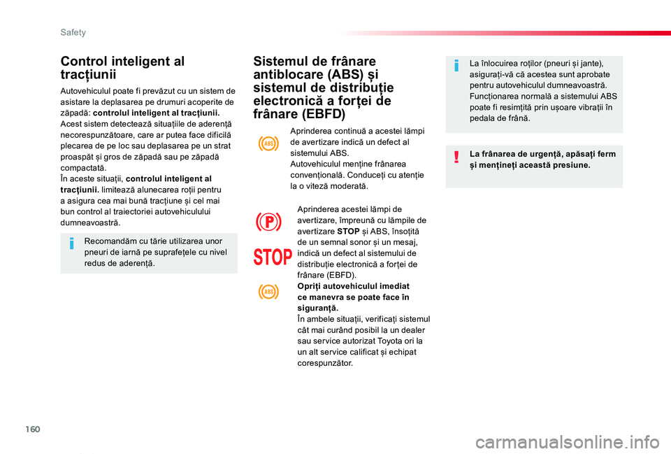 TOYOTA PROACE VERSO 2019 Manual de utilizare (in Romanian) 160
Proace_Verso_RO_Chap05_securite_ed01-2019
Sistemul de frânare
antiblocare (ABS) și
sistemul de distribuție
electronică a forței de
frânare (EBFD)
La frânarea de urgență, apăsați fer TOYOTA PROACE VERSO 2019 Manual de utilizare (in Romanian) 160
Proace_Verso_RO_Chap05_securite_ed01-2019
Sistemul de frânare
antiblocare (ABS) și
sistemul de distribuție
electronică a forței de
frânare (EBFD)
La frânarea de urgență, apăsați fer