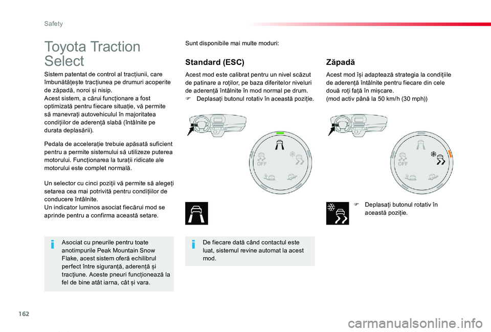 TOYOTA PROACE VERSO 2019 Manual de utilizare (in Romanian) 162
Proace_Verso_RO_Chap05_securite_ed01-2019
Toyota Traction
Select
Sistem patentat de control al tracțiunii, care îmbunătățește tracțiunea pe drumuri acoperite de zăpadă, noroi și nisip.A TOYOTA PROACE VERSO 2019 Manual de utilizare (in Romanian) 162
Proace_Verso_RO_Chap05_securite_ed01-2019
Toyota Traction
Select
Sistem patentat de control al tracțiunii, care îmbunătățește tracțiunea pe drumuri acoperite de zăpadă, noroi și nisip.A