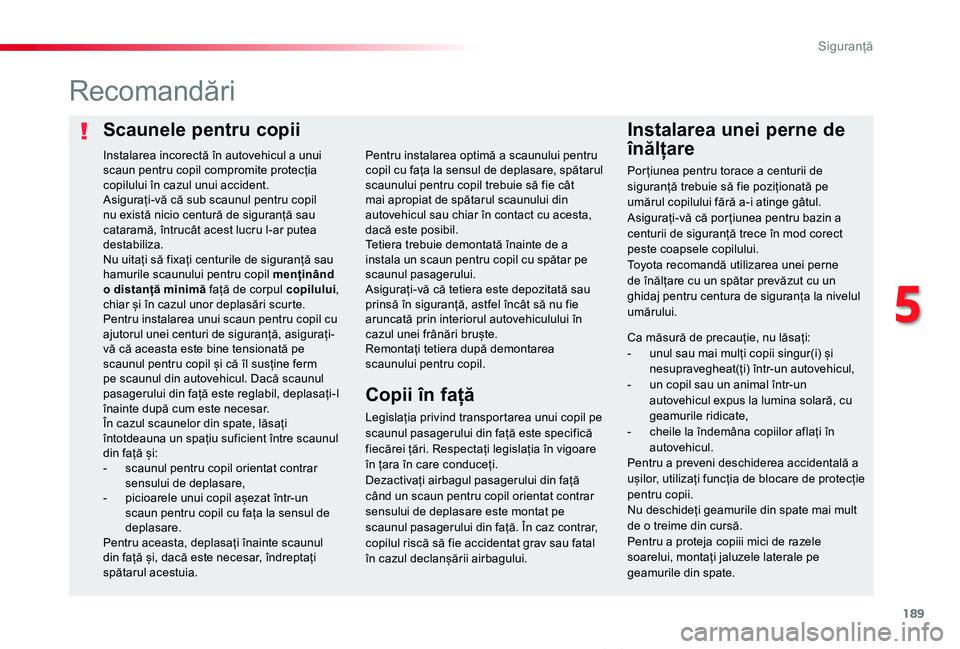 TOYOTA PROACE VERSO 2019 Manual de utilizare (in Romanian) 189
Proace_Verso_RO_Chap05_securite_ed01-2019
Scaunele pentru copiiInstalarea unei perne de
înălțare
Recomandări
Legislația privind transportarea unui copil pe scaunul pasagerului din față est TOYOTA PROACE VERSO 2019 Manual de utilizare (in Romanian) 189
Proace_Verso_RO_Chap05_securite_ed01-2019
Scaunele pentru copiiInstalarea unei perne de
înălțare
Recomandări
Legislația privind transportarea unui copil pe scaunul pasagerului din față est