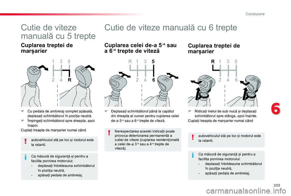 TOYOTA PROACE VERSO 2019 Manual de utilizare (in Romanian) 203
autovehiculul stă pe loc și motorul este la ralanti.
Ca măsură de siguranță și pentru a facilita pornirea motorului:- deplasați întotdeauna schimbătorul în poziția neutră,- apăsați TOYOTA PROACE VERSO 2019 Manual de utilizare (in Romanian) 203
autovehiculul stă pe loc și motorul este la ralanti.
Ca măsură de siguranță și pentru a facilita pornirea motorului:- deplasați întotdeauna schimbătorul în poziția neutră,- apăsați