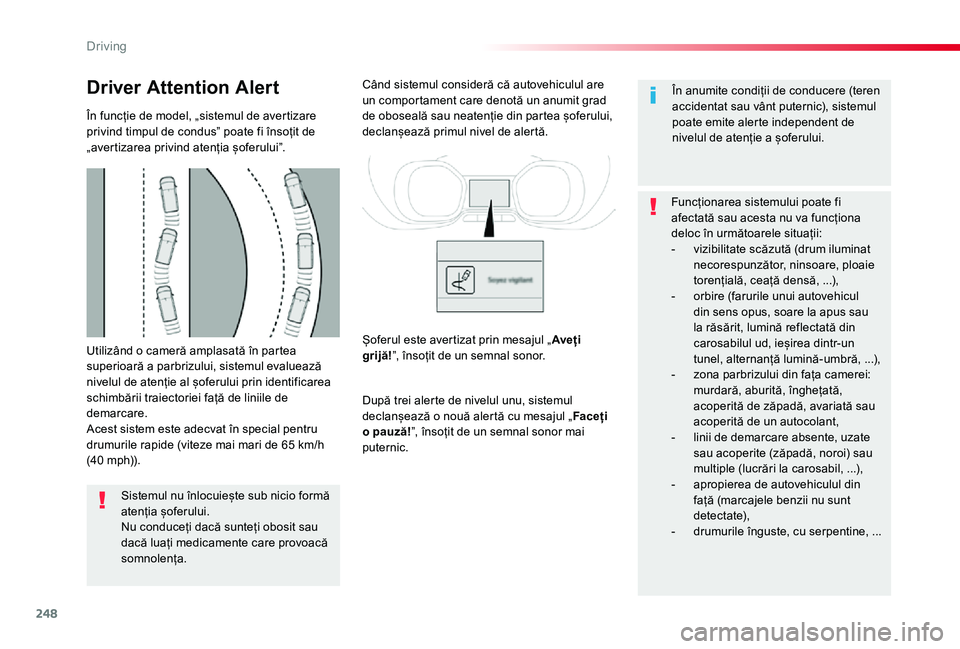TOYOTA PROACE VERSO 2019 Manual de utilizare (in Romanian) 248
Utilizând o cameră amplasată în partea superioară a parbrizului, sistemul evaluează nivelul de atenție al șoferului prin identificarea schimbării traiectoriei față de liniile de demarca TOYOTA PROACE VERSO 2019 Manual de utilizare (in Romanian) 248
Utilizând o cameră amplasată în partea superioară a parbrizului, sistemul evaluează nivelul de atenție al șoferului prin identificarea schimbării traiectoriei față de liniile de demarca