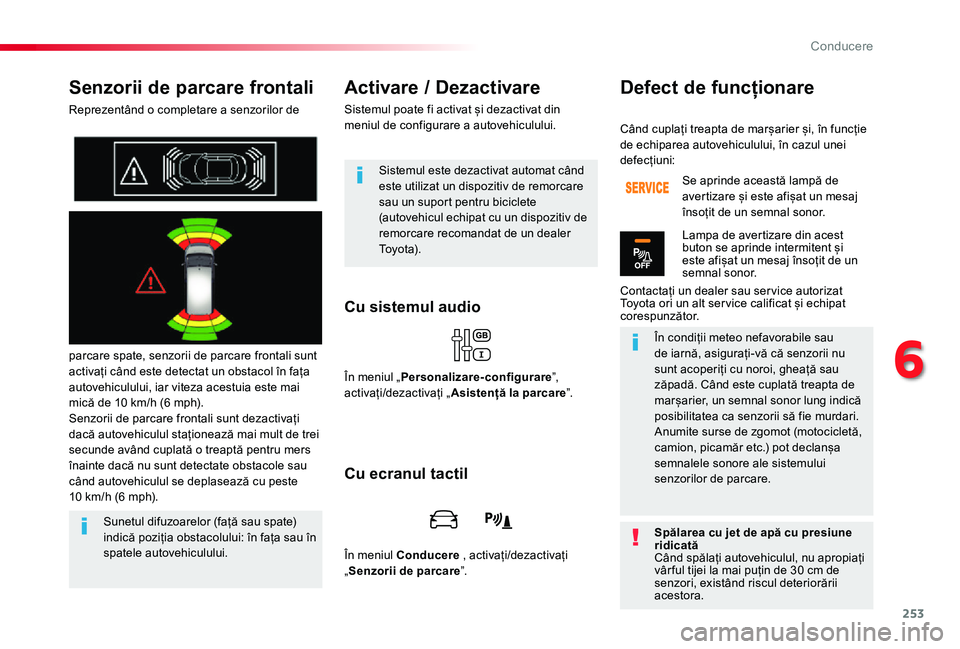 TOYOTA PROACE VERSO 2019 Manual de utilizare (in Romanian) 253
Senzorii de parcare frontali
Reprezentând o completare a senzorilor de
parcare spate, senzorii de parcare frontali sunt activați când este detectat un obstacol în fața autovehiculului, iar v TOYOTA PROACE VERSO 2019 Manual de utilizare (in Romanian) 253
Senzorii de parcare frontali
Reprezentând o completare a senzorilor de
parcare spate, senzorii de parcare frontali sunt activați când este detectat un obstacol în fața autovehiculului, iar v